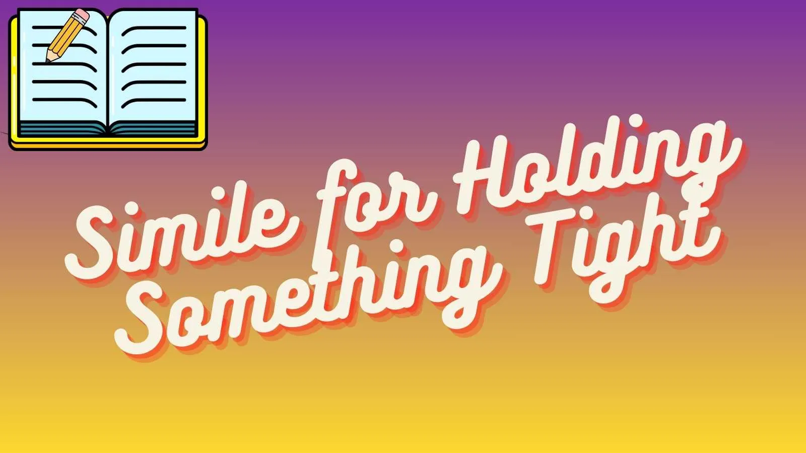 Simile for Holding Something Tight
